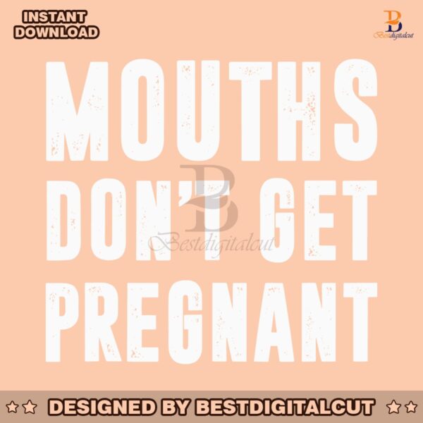 mouths-dont-get-pregnant-funny-pregnancy-svg