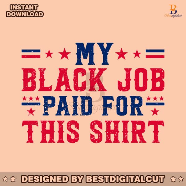 my-black-job-paid-for-this-shirt-svg