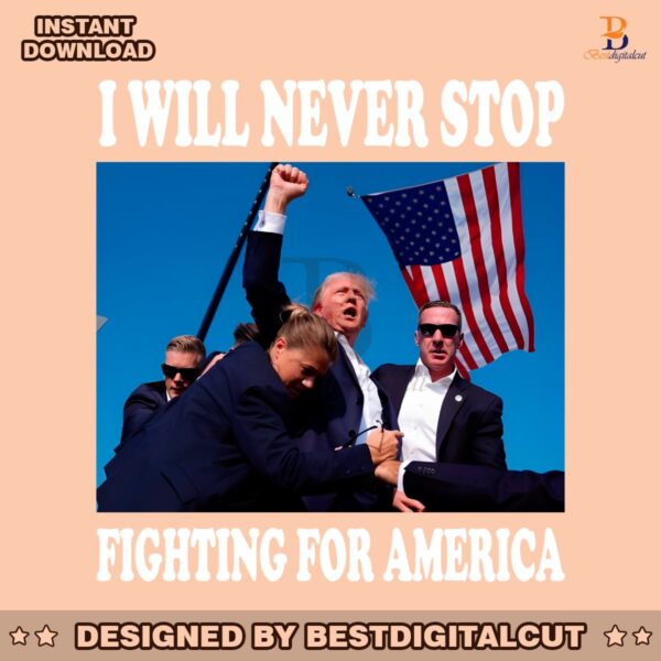 i-will-never-stop-fighting-for-america-png