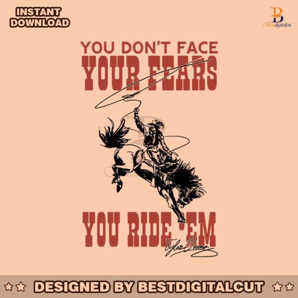 you-dont-face-your-fears-you-ride-them-svg