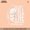 michael-myers-you-cant-kill-the-boogeyman-svg