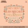 they-didnt-burn-witches-funny-feminist-witch-svg