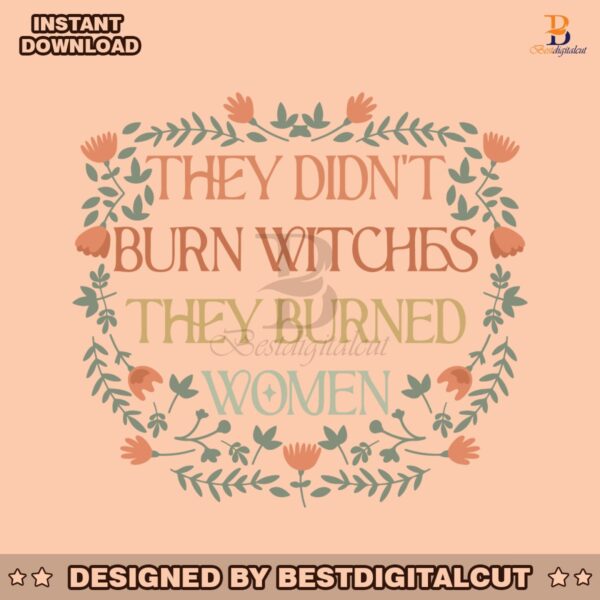 they-didnt-burn-witches-funny-feminist-witch-svg