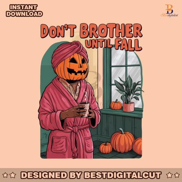 dont-brother-until-fall-halloween-vibes-png