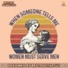 when-someone-tells-me-women-must-serve-men-png