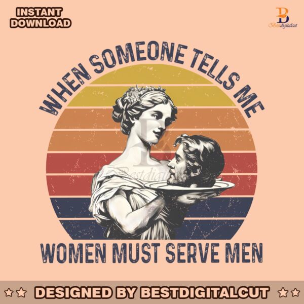 when-someone-tells-me-women-must-serve-men-png