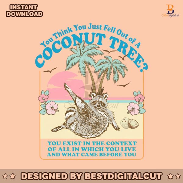 you-think-you-just-fell-out-of-a-coconut-tree-png