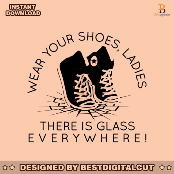 wear-your-shoes-ladies-there-is-glass-everywhere-svg