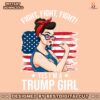fight-fight-fight-yes-im-a-trump-girl-png