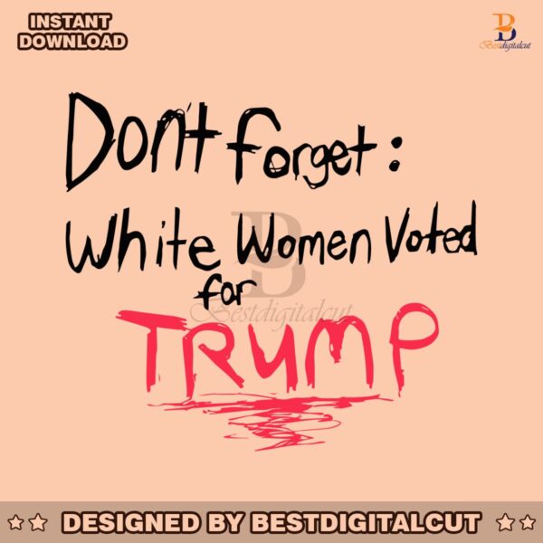 dont-forget-white-women-voted-for-trump-svg