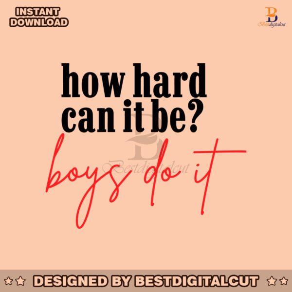 how-hard-can-it-be-boys-do-it-svg