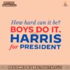 how-hard-can-it-be-boys-do-it-harris-for-president-svg