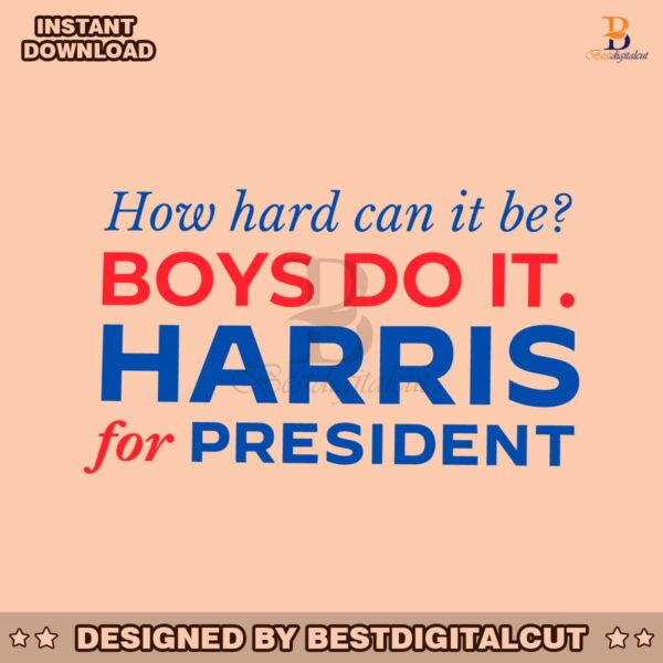 how-hard-can-it-be-boys-do-it-harris-for-president-svg