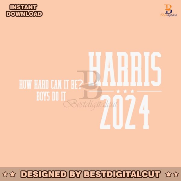 how-hard-can-it-be-boys-do-it-harris-2024-svg