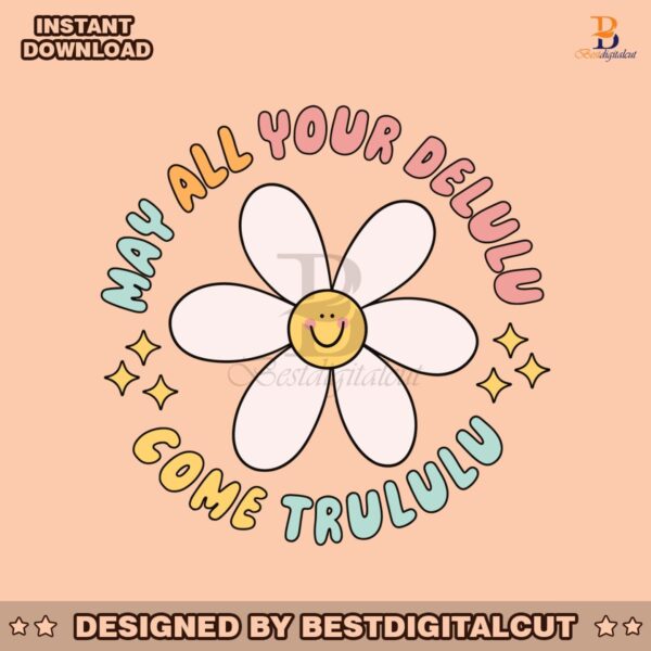 may-all-your-delulu-come-trululu-cute-flower-svg