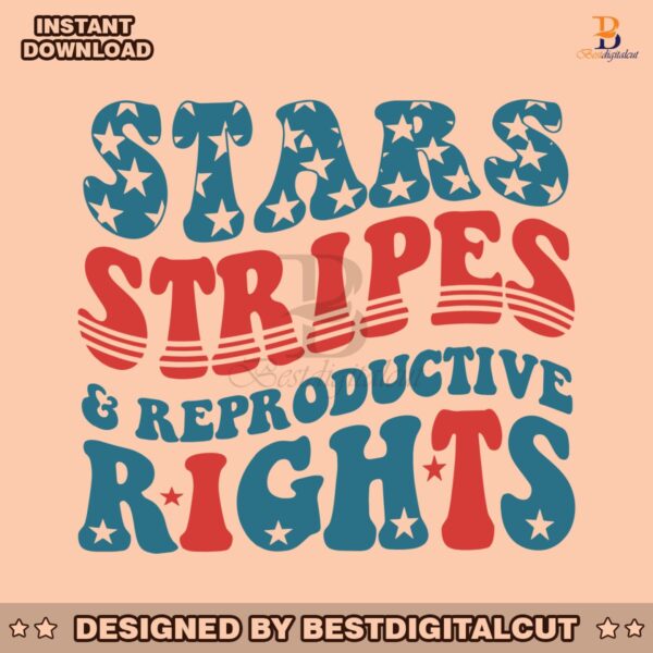 fourth-of-july-stars-stripes-and-reproductive-rights-svg