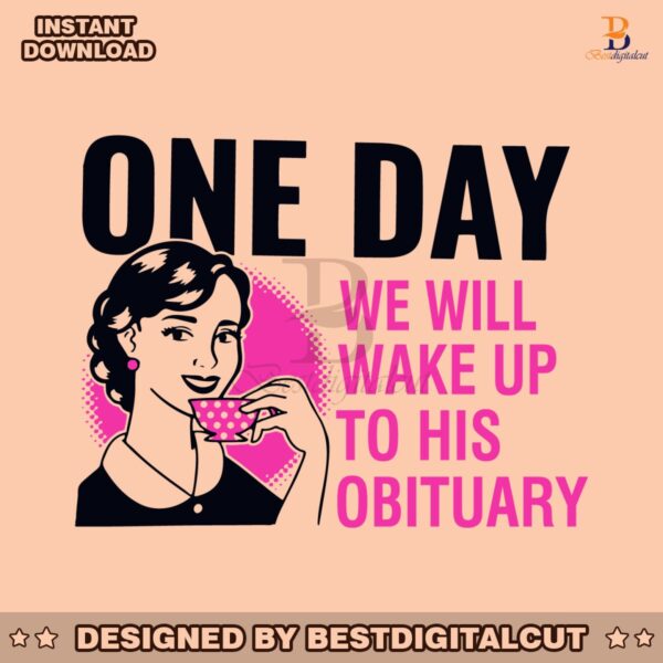 one-day-we-will-wake-up-to-his-obituary-svg