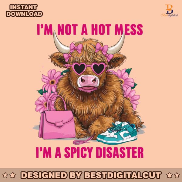 floral-cow-not-a-hot-mess-im-a-spicy-disaster-png