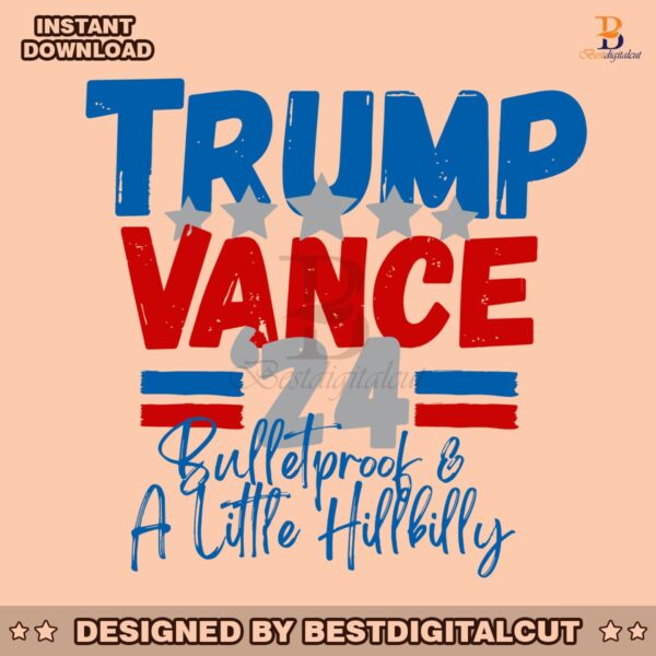 trump-vance-24-bulletproof-and-a-little-hillbilly-svg