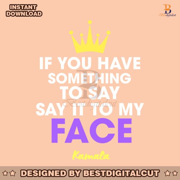 if-you-have-something-to-say-say-it-to-my-face-svg