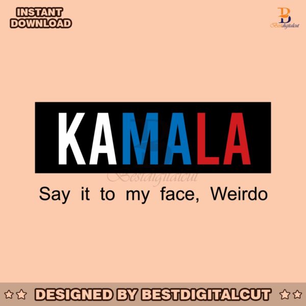 kamala-say-it-to-my-face-weirdo-svg