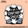 it-was-a-graveyard-smash-funny-ghost-halloween-png