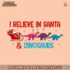 i-believe-in-santa-and-dinosaurs-dino-reindeers-svg