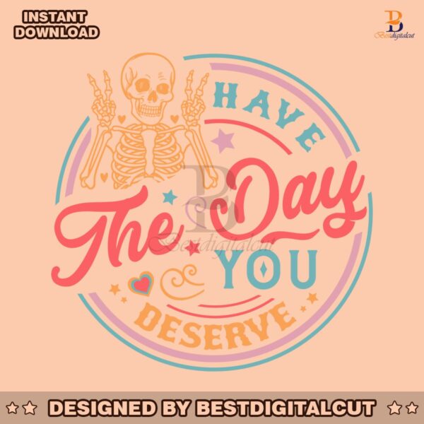 sarcastic-skeleton-have-the-day-you-deserve-svg