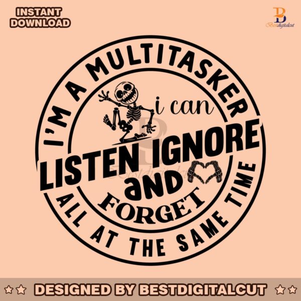 im-a-multitasker-i-can-listen-ignore-and-forget-svg