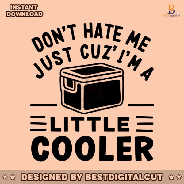 dont-hate-me-just-cuz-im-a-little-cooler-svg