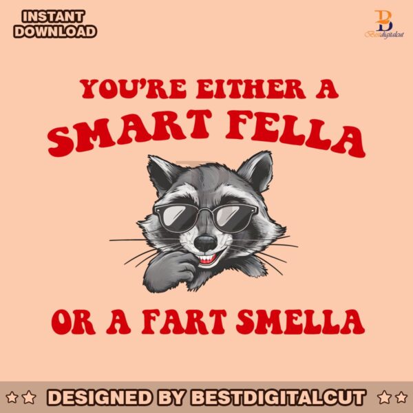 you-are-either-a-smart-fella-or-a-fart-smella-png