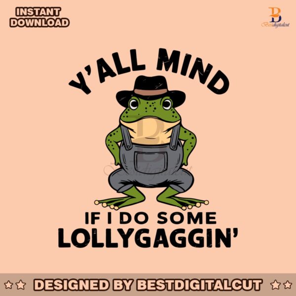 yall-mind-if-i-do-some-lollygaggin-svg