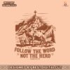 follow-the-word-not-the-herd-christian-country-png