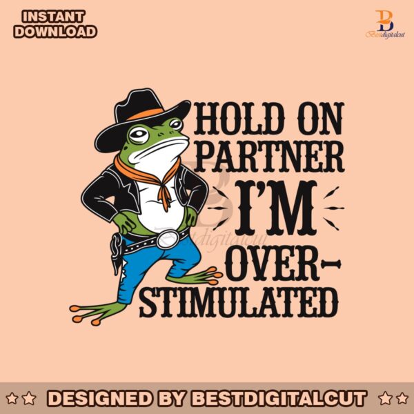 hold-on-partner-im-overstimulated-svg