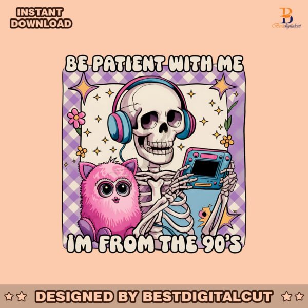 be-patient-with-me-im-from-the-90s-png