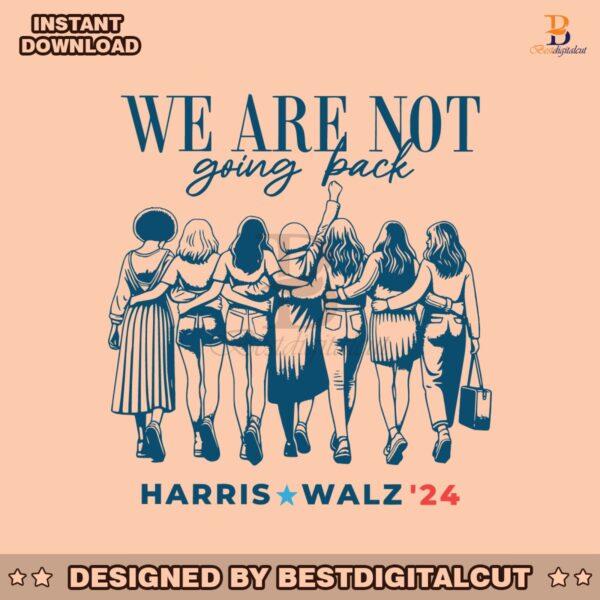 we-are-not-going-back-vote-harris-walz-24-svg