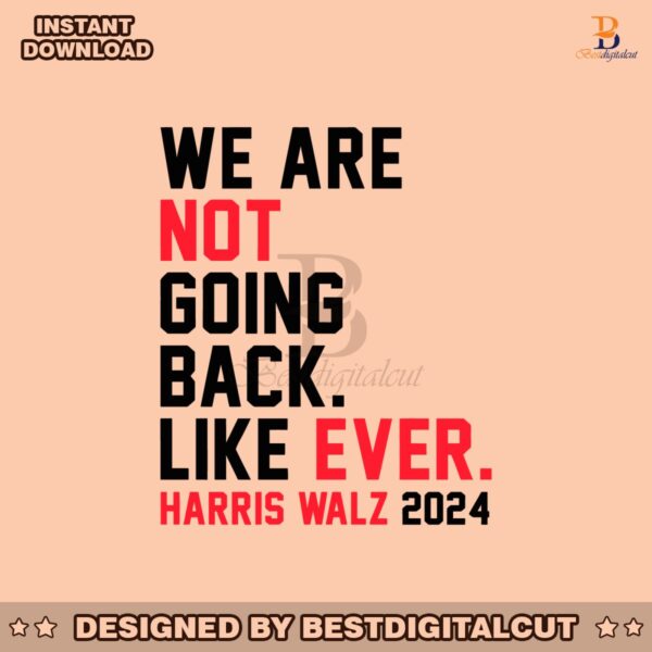 we-are-not-going-back-like-ever-harris-walz-2024-svg