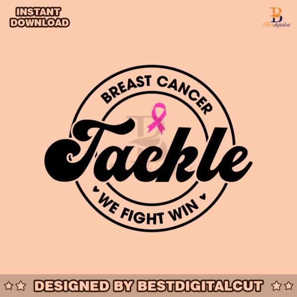 tackle-breast-cancer-svg-we-fight-win-svg-breast-cancer-png-we-were-pink-svg-pink-ribbon-png-american-football-png-cancer-png