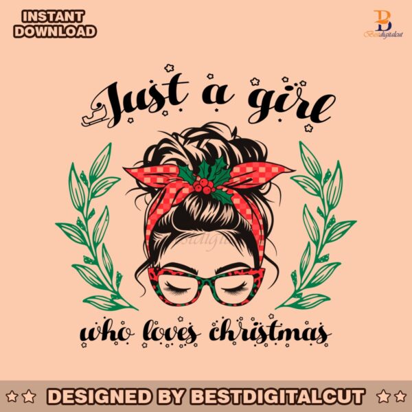 just-a-girl-who-loves-christmas-messy-bun-girl-svg-festive-cut-files-for-holiday-crafts