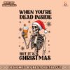 when-youre-dead-inside-but-its-christmas-funny-skeleton-drinking-beer-png
