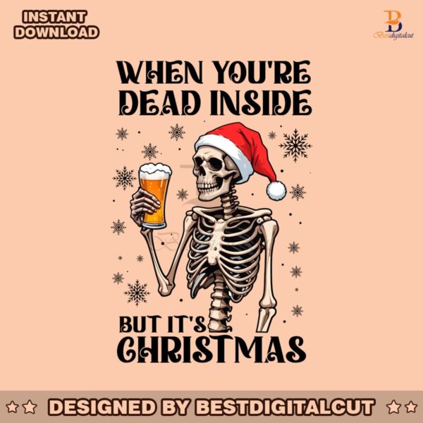 when-youre-dead-inside-but-its-christmas-funny-skeleton-drinking-beer-png