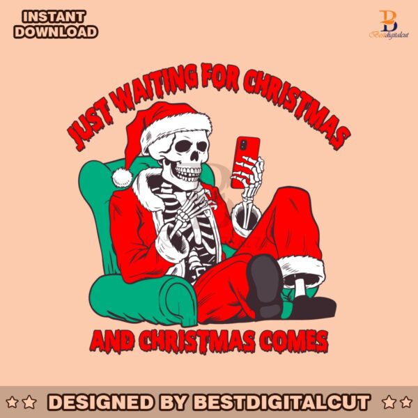 just-waiting-for-christmas-and-christmas-comes-funny-skeleton-santa-svg-png