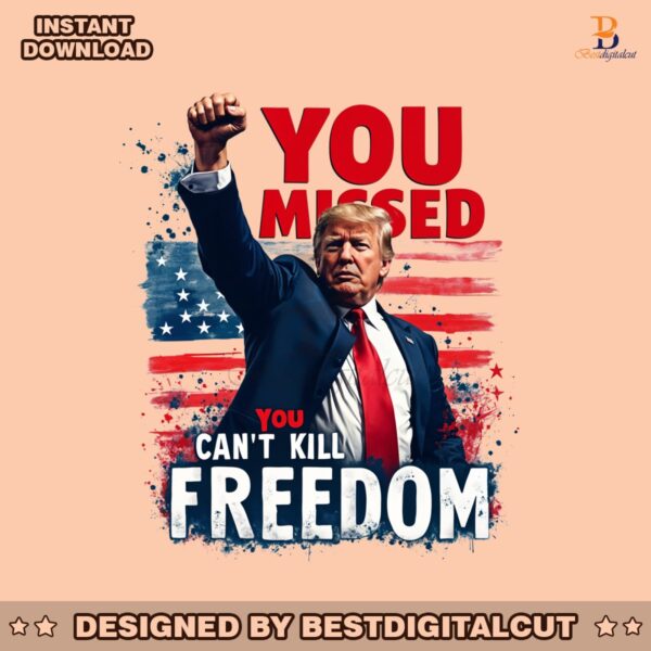 retro-you-missed-you-cant-kill-freedom-trump-2024-png