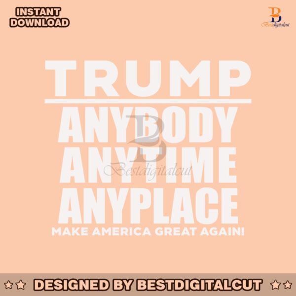 trump-anybody-anytime-anyplace-make-american-great-agian-svg