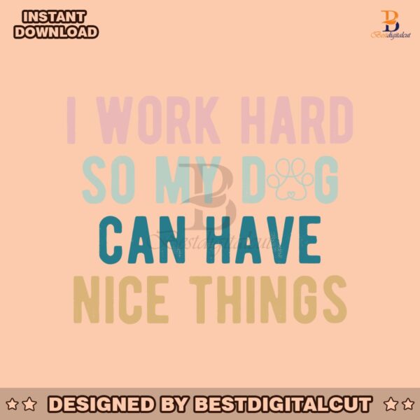 funny-dog-mom-i-work-had-so-my-dog-can-have-nice-things-svg