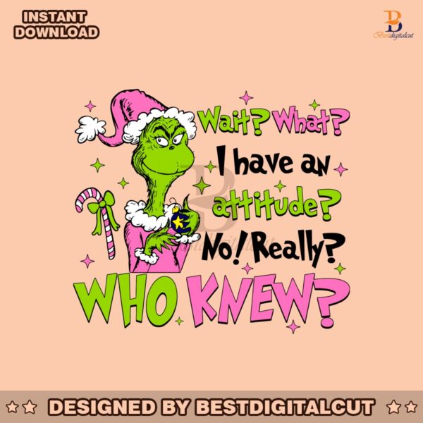 pink-grinch-wait-what-i-have-an-attitude-no-really-who-knew-svg