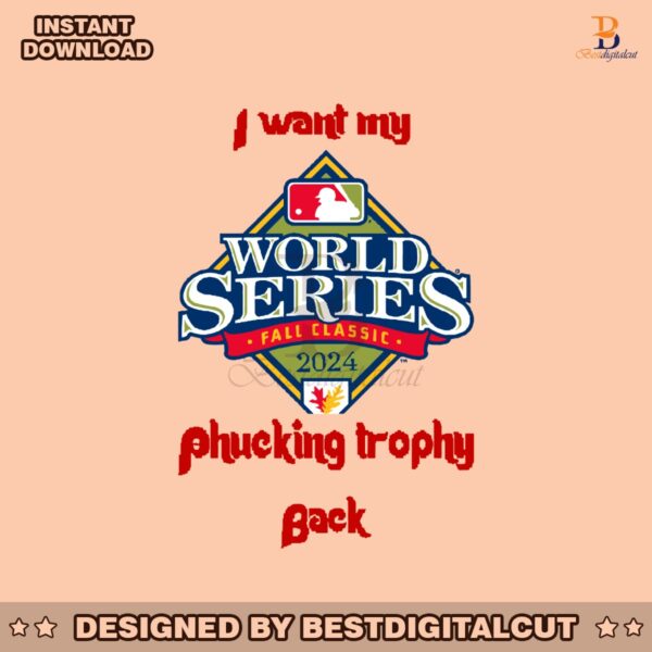 i-want-my-fucking-trophy-back-world-series-fall-classic-2024-svg