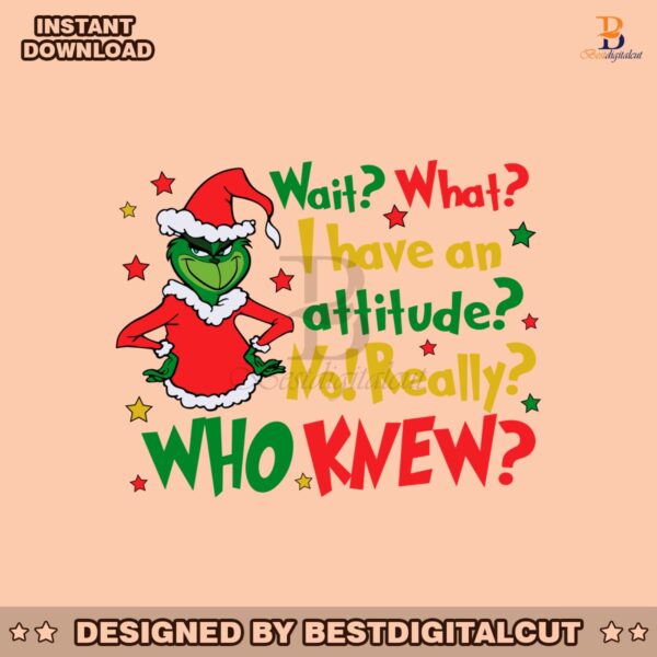 wait-what-i-have-an-attitude-funny-christmas-grinch-quote-svg