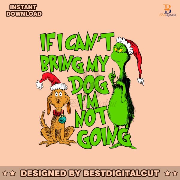 if-i-cant-bring-my-dog-im-not-going-grinch-quote-svg