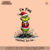 im-fine-everything-just-fine-christmas-light-funny-grinchmas-png